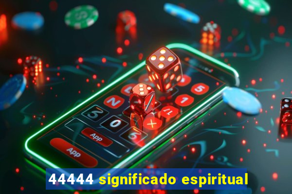 44444 significado espiritual